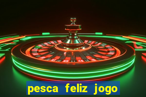 pesca feliz jogo cassino download